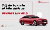 5 lý do bạn nên sở hữu chiếc xe VinFast Lux A2.0