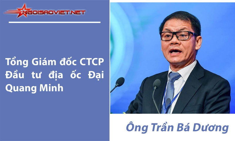 Trần Bá Dương giữ chức vụ quan trọng tại tập đoàn địa ốc Đại Quang Minh